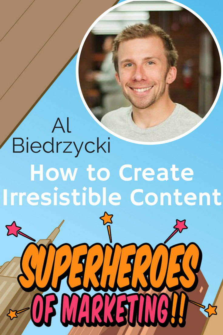 How to Create Irresistible Content - Al Biedrzycki #6