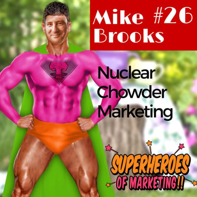 Nuclear Chowder Marketing Method - Mike Brooks #26 www.superheroesofmarketing.com/26