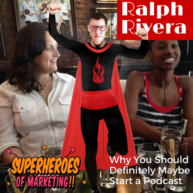 Why You Should Definitely Maybe Start a Podcast for Your Business - Ralph Rivera #17