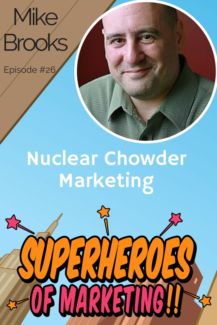 Nuclear Chowder Marketing Method - Mike Brooks #26